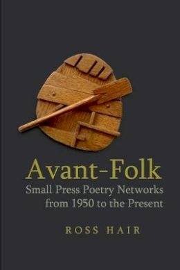 Ross Hair - Avant-Folk: Small Press Poetry Networks from 1950 to the Present - 9781781383292 - V9781781383292