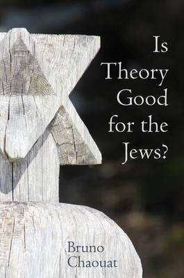 Bruno Chaouat - Is Theory Good for the Jews?: French Thought and the Challenge of the New Antisemitism (Contemporary French and Francophone Cultures) - 9781781383346 - V9781781383346