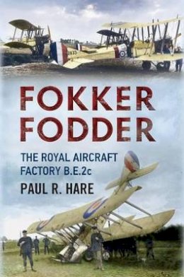 Paul R. Hare - Fokker Fodder: The Royal Aircraft Factory B.E.2c - 9781781550656 - V9781781550656