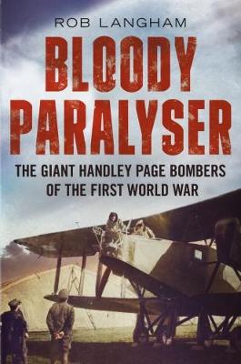 Rob Langham - Bloody Paralyser: The Giant Handley Page Bombers of the First World War - 9781781550809 - V9781781550809