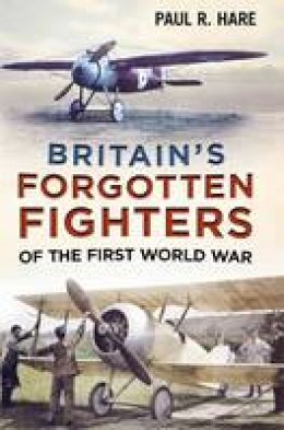 Paul R. Hare - Britain´s Forgotten Fighters of the First World War - 9781781551974 - V9781781551974