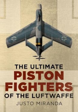Justo Miranda - Ultimate Piston Fighters of the Luftwaffe - 9781781552490 - V9781781552490