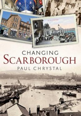 Paul Chrystal - Changing Scarborough - 9781781552544 - V9781781552544
