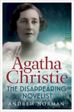 Dr Andrew Norman - Agatha Christie: The Disappearing Novelist - 9781781552629 - V9781781552629