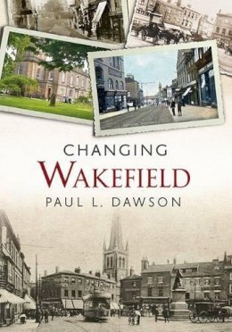 Paul L. Dawson - Changing Wakefield - 9781781552742 - V9781781552742