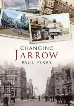 Paul Perry - Changing Jarrow - 9781781552759 - V9781781552759