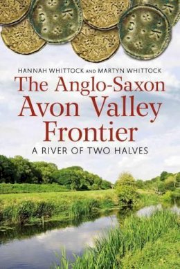 Hannah Whittock - The Anglo-Saxon Avon Valley Frontier: A River of Two Halves - 9781781552827 - V9781781552827