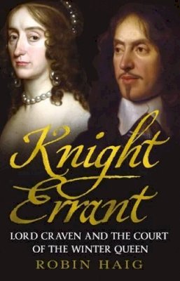 Robert Haig - Knight Errant: Lord Craven and the Court of the Queen of Bohemia - 9781781553244 - V9781781553244