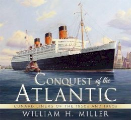 William H. Miller - Conquest of the Atlantic: Cunard Liners of the 1950s and 1960s - 9781781553503 - V9781781553503