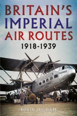 Robin Higham - Britain´s Imperial Air Routes 1918-1939 - 9781781553701 - V9781781553701