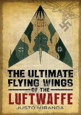 Justo Miranda - Ultimate Flying Wings of the Luftwaffe - 9781781553725 - V9781781553725
