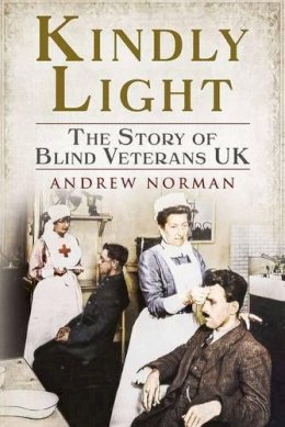 Dr Andrew Norman - Kindly Light: The Story of Blind Veterans UK - 9781781553893 - V9781781553893