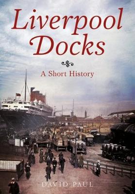 David Paul - Liverpool Docks: A Short History - 9781781555187 - V9781781555187