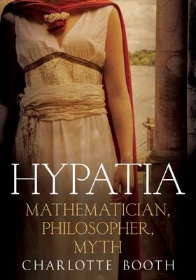 Charlotte Booth - Hypatia: Mathematician, Philosopher, Myth - 9781781555460 - V9781781555460