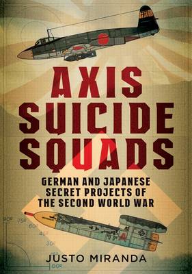 Justo Miranda - Axis Suicide Squads: German and Japanese Secret Projects of the Second World War - 9781781555651 - V9781781555651