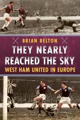 Brian Belton - They Nearly Reached the Sky: West Ham United in Europe - 9781781555705 - V9781781555705
