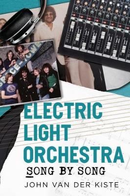 Van Der Kiste - Electric Light Orchestra: Song by Song - 9781781556009 - V9781781556009