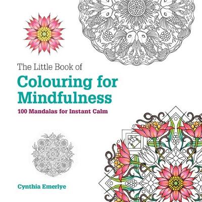 Cynthia Emerlye - The Little Book of Colouring for Mindfulness: 100 Mandalas for Instant Calm - 9781781573884 - V9781781573884