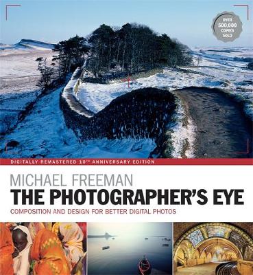 Michael Freeman - The Photographer´s Eye Remastered 10th Anniversary: Composition and Design for Better Digital Photographs - 9781781574553 - V9781781574553