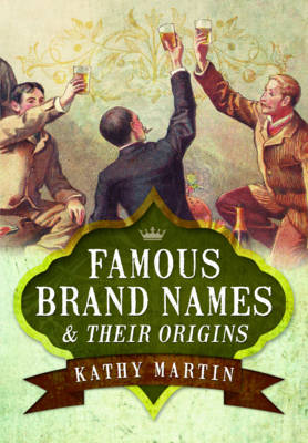 Kathy Martin - Famous Brand Names and Their Origins - 9781781590157 - V9781781590157