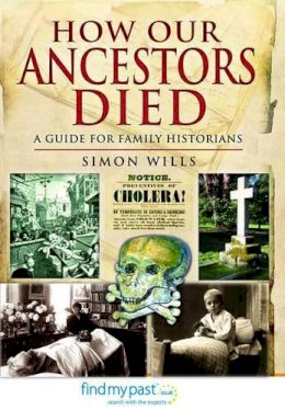 Simon Wills - How Our Ancestors Died: A Guide for Family Historians - 9781781590386 - V9781781590386
