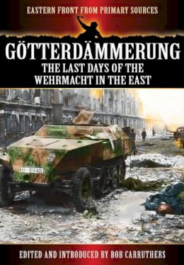 Bob Carruthers - Gotterdammerung: The Last Battles in the East - 9781781591369 - V9781781591369