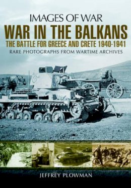 Jeffrey Plowman - War in the Balkans: The Battle for Greece and Crete - 9781781592489 - V9781781592489