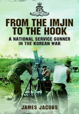 James Jacobs - From the Imjin to the Hook: A National Service Gunner in the Korean War - 9781781593431 - V9781781593431