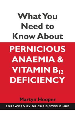 Martyn Hooper - What You Need to Know About Pernicious Anaemia and Vitamin B12 Deficiency - 9781781610510 - V9781781610510