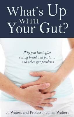 Jo Waters - What´s Up with Your Gut?: Why You Bloat After Eating Bread and Pasta...and Other Gut Problems - 9781781610671 - V9781781610671
