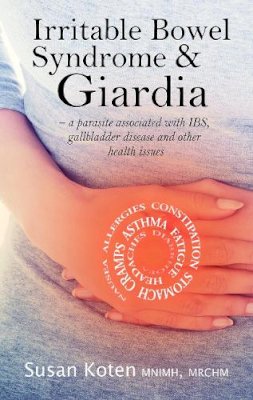 Susan Koten - Irritable Bowel Syndrome & Giardia: a parasite associated with IBS, gallbladder disease and other health issues - 9781781611005 - V9781781611005