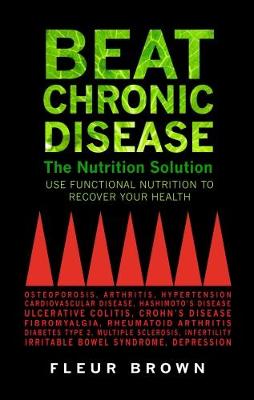 Fleur Brown - Beat Chronic Disease: The Nutrition Solution: Use Functional Nutrition to Recover Your Health - 9781781611043 - V9781781611043