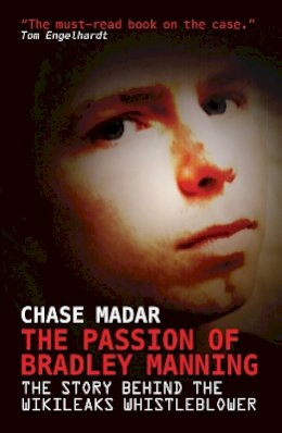 Chase Madar - The Passion of Bradley Manning: The Story Behind the Wikileaks Whistleblower - 9781781680698 - V9781781680698