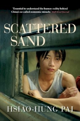 Hsiao-Hung Pai - Scattered Sand: The Story of China’s Rural Migrants - 9781781680902 - V9781781680902