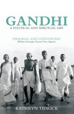 Kathryn Tidrick - Gandhi: A Political and Spiritual Life - 9781781681015 - V9781781681015