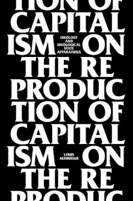 Louis Althusser - On The Reproduction Of Capitalism: Ideology And Ideological State Apparatuses - 9781781681640 - V9781781681640