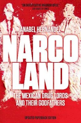 Anabel Hernandez - Narcoland: The Mexican Drug Lords and Their Godfathers - 9781781682968 - V9781781682968