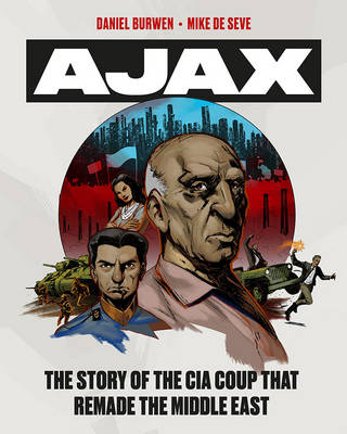 Daniel Burwen - Operation Ajax: The Story of the CIA Coup that Remade the Middle East - 9781781689233 - V9781781689233