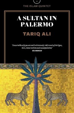 Tariq Ali - A Sultan in Palermo: A Novel (The Islam Quintet) - 9781781689301 - V9781781689301