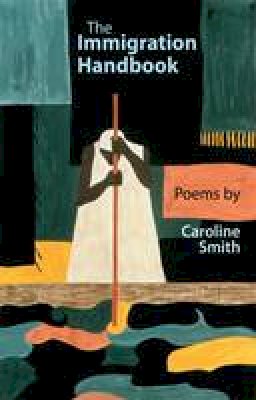 Caroline Smith - The Immigration Handbook: Poems by Caroline Smith - 9781781723210 - V9781781723210