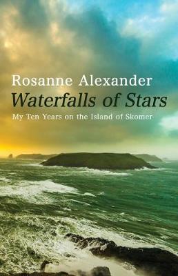 Rosanne Alexander - Waterfalls of Stars: My Ten Years on the Island of Skomer - 9781781723807 - V9781781723807