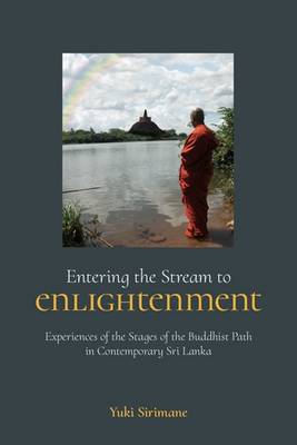 Yuki Sirimane - Entering the Stream to Enlightenment: Experiences of the Stages of the Buddhist Path in Contemporary Sri Lanka - 9781781792049 - V9781781792049