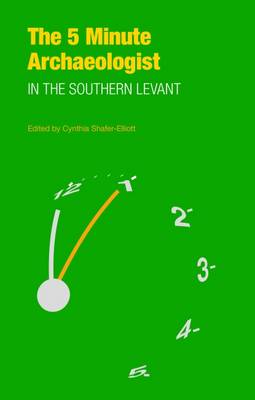 Cynthia Shafer-Elliott (Ed.) - The Five-Minute Archaeologist in the Southern Levant - 9781781792421 - V9781781792421