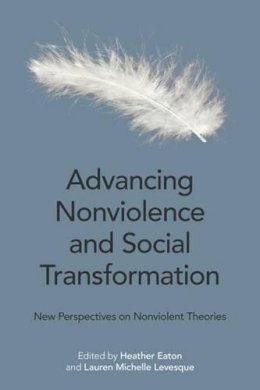 Heather Easton - Advancing Nonviolence and Social Transformation: New Perspectives on Nonviolent Theories - 9781781794715 - V9781781794715