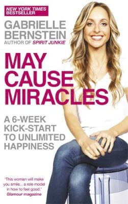 Gabrielle Bernstein - May Cause Miracles: A 6-Week Kick-Start to Unlimited Happiness - 9781781800607 - V9781781800607
