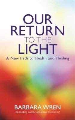 Barbara Wren - Our Return to the Light: A New Path to Health and Healing - 9781781800713 - V9781781800713