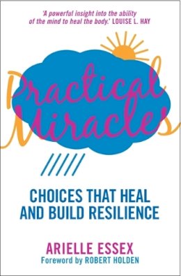 Arielle Essex - Practical Miracles: Choices That Heal & Build Resilience - 9781781800751 - V9781781800751