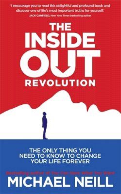 Michael Neill - The Inside-Out Revolution: The Only Thing You Need to Know to Change Your Life Forever - 9781781800799 - V9781781800799
