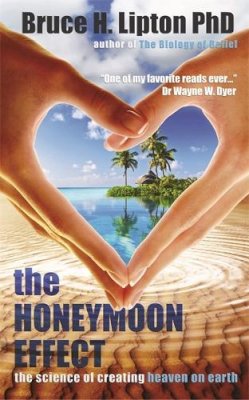 Bruce H. Lipton - The Honeymoon Effect: The Science of Creating Heaven on Earth - 9781781801895 - V9781781801895