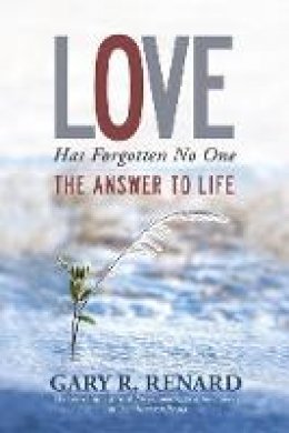 Gary R. Renard - Love Has Forgotten No One: The Answer to Life - 9781781802113 - V9781781802113